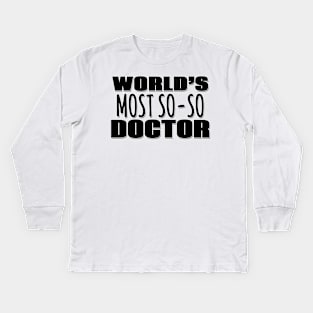 World's Most So-so Doctor Kids Long Sleeve T-Shirt